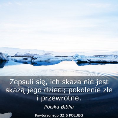Picture 03 - Powtórzonego 32:5 POLUBG - Zepsuli się, ich skaza nie jest skazą jego - Bible Verse Picture