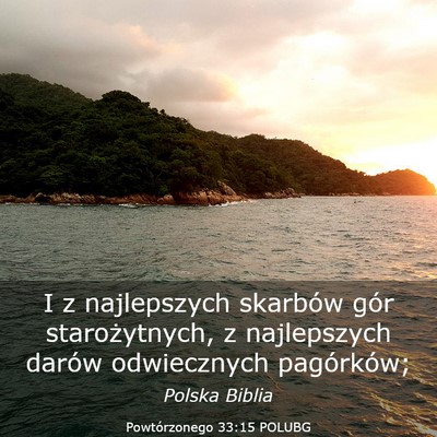 Picture 03 - Powtórzonego 33:15 POLUBG - I z najlepszych skarbów gór starożytnych, z - Bible Verse Picture