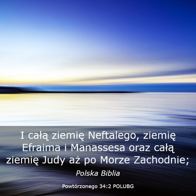 Picture 03 - Powtórzonego 34:2 POLUBG - I całą ziemię Neftalego, ziemię Efraima i - Bible Verse Picture