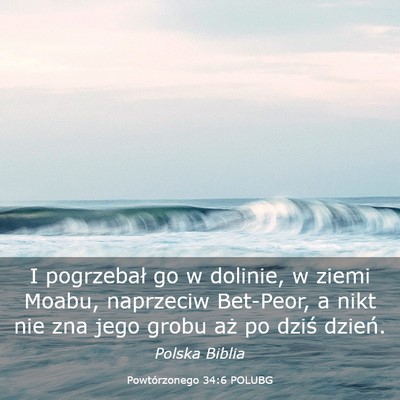 Picture 03 - Powtórzonego 34:6 POLUBG - I pogrzebał go w dolinie, w ziemi Moabu, - Bible Verse Picture