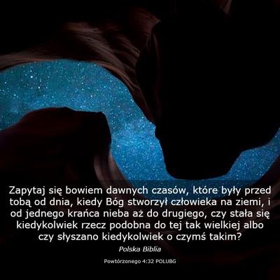 Picture 03 - Powtórzonego 4:32 POLUBG - Zapytaj się bowiem dawnych czasów, które były - Bible Verse Picture