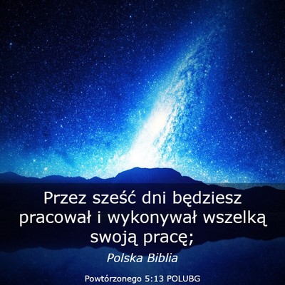 Picture 03 - Powtórzonego 5:13 POLUBG - Przez sześć dni będziesz pracował i - Bible Verse Picture