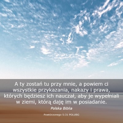 Picture 03 - Powtórzonego 5:31 POLUBG - A ty zostań tu przy mnie, a powiem ci wszystkie - Bible Verse Picture