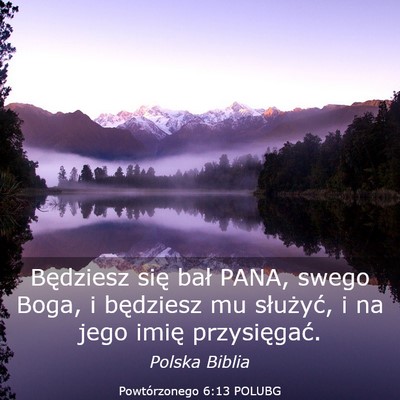 Picture 03 - Powtórzonego 6:13 POLUBG - Będziesz się bał PANA, swego Boga, i będziesz - Bible Verse Picture