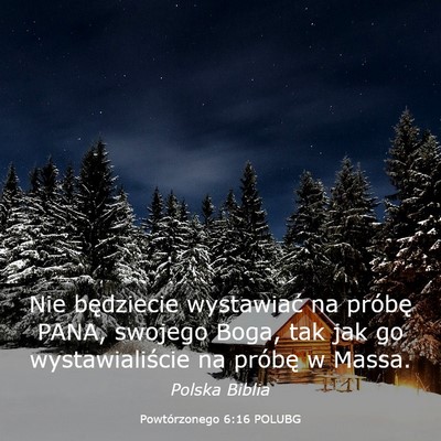 Picture 03 - Powtórzonego 6:16 POLUBG - Nie będziecie wystawiać na próbę PANA, - Bible Verse Picture