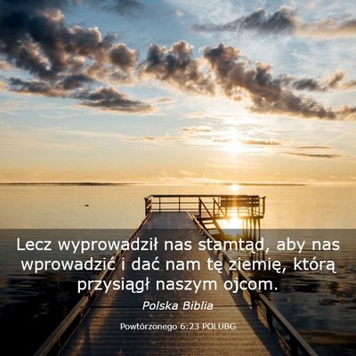 Picture 03 - Powtórzonego 6:23 POLUBG - Lecz wyprowadził nas stamtąd, aby nas - Bible Verse Picture