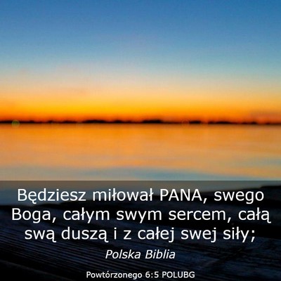 Picture 03 - Powtórzonego 6:5 POLUBG - Będziesz miłował PANA, swego Boga, całym swym - Bible Verse Picture