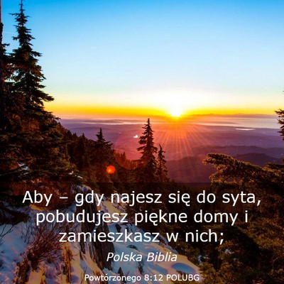 Picture 03 - Powtórzonego 8:12 POLUBG - Aby – gdy najesz się do syta, pobudujesz - Bible Verse Picture