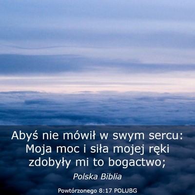 Picture 03 - Powtórzonego 8:17 POLUBG - Abyś nie mówił w swym sercu: Moja moc i siła - Bible Verse Picture