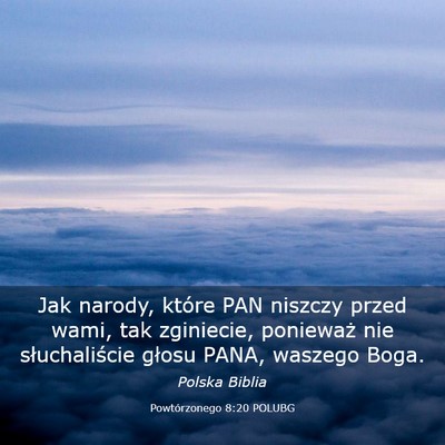 Picture 03 - Powtórzonego 8:20 POLUBG - Jak narody, które PAN niszczy przed wami, tak - Bible Verse Picture