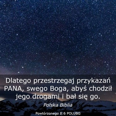 Picture 03 - Powtórzonego 8:6 POLUBG - Dlatego przestrzegaj przykazań PANA, swego Boga, - Bible Verse Picture