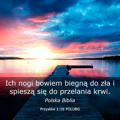 Picture 03 - Przysłów 1:16 POLUBG - Ich nogi bowiem biegną do zła i spieszą się - Bible Verse Picture