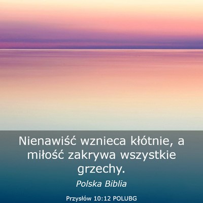 Picture 03 - Przysłów 10:12 POLUBG - Nienawiść wznieca kłótnie, a miłość - Bible Verse Picture