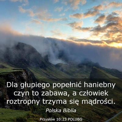 Picture 03 - Przysłów 10:23 POLUBG - Dla głupiego popełnić haniebny czyn to zabawa, - Bible Verse Picture