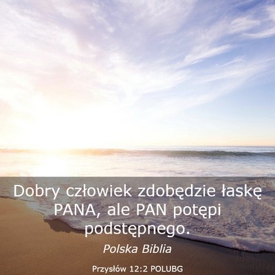 Picture 03 - Przysłów 12:2 POLUBG - Dobry człowiek zdobędzie łaskę PANA, ale PAN - Bible Verse Picture