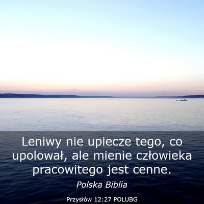 Picture 03 - Przysłów 12:27 POLUBG - Leniwy nie upiecze tego, co upolował, ale mienie - Bible Verse Picture