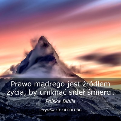 Picture 03 - Przysłów 13:14 POLUBG - Prawo mądrego jest źródłem życia, by - Bible Verse Picture