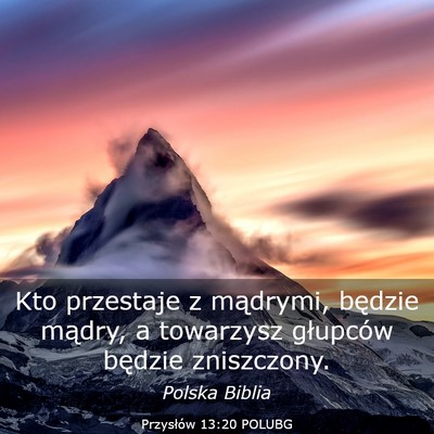 Picture 03 - Przysłów 13:20 POLUBG - Kto przestaje z mądrymi, będzie mądry, a - Bible Verse Picture