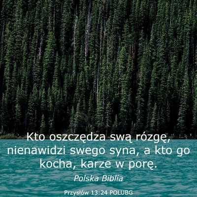 Picture 03 - Przysłów 13:24 POLUBG - Kto oszczędza swą rózgę, nienawidzi swego - Bible Verse Picture