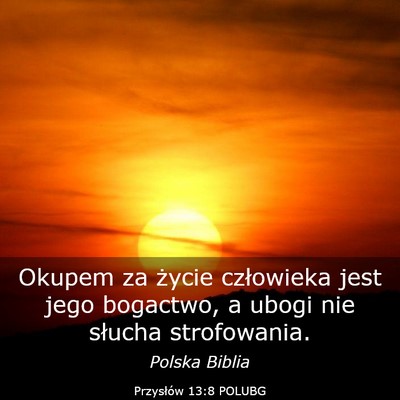 Picture 03 - Przysłów 13:8 POLUBG - Okupem za życie człowieka jest jego bogactwo, a - Bible Verse Picture