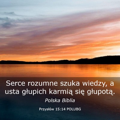 Picture 03 - Przysłów 15:14 POLUBG - Serce rozumne szuka wiedzy, a usta głupich - Bible Verse Picture