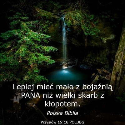 Picture 03 - Przysłów 15:16 POLUBG - Lepiej mieć mało z bojaźnią PANA niż wielki - Bible Verse Picture