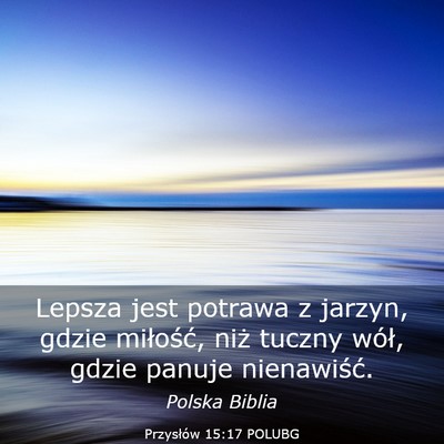 Picture 03 - Przysłów 15:17 POLUBG - Lepsza jest potrawa z jarzyn, gdzie miłość, - Bible Verse Picture