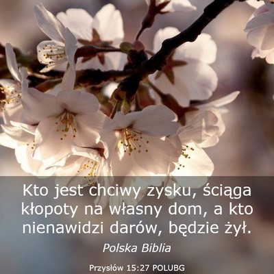 Picture 03 - Przysłów 15:27 POLUBG - Kto jest chciwy zysku, ściąga kłopoty na - Bible Verse Picture