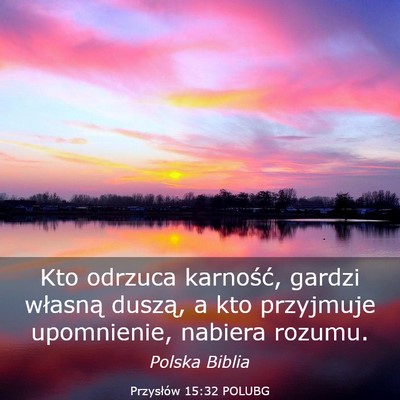 Picture 03 - Przysłów 15:32 POLUBG - Kto odrzuca karność, gardzi własną duszą, a - Bible Verse Picture