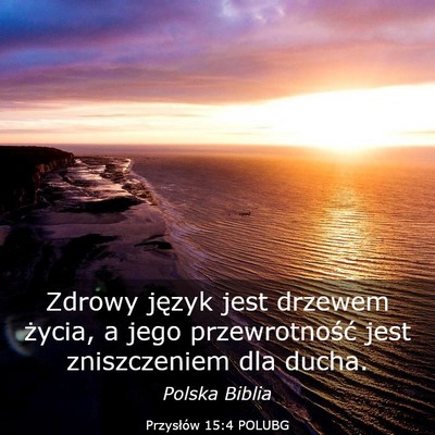 Picture 03 - Przysłów 15:4 POLUBG - Zdrowy język jest drzewem życia, a jego - Bible Verse Picture