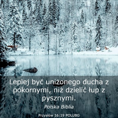 Picture 03 - Przysłów 16:19 POLUBG - Lepiej być uniżonego ducha z pokornymi, niż - Bible Verse Picture
