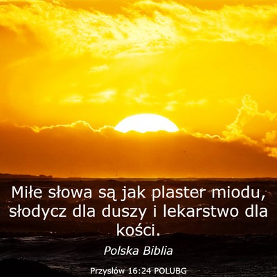 Picture 03 - Przysłów 16:24 POLUBG - Miłe słowa są jak plaster miodu, słodycz dla - Bible Verse Picture