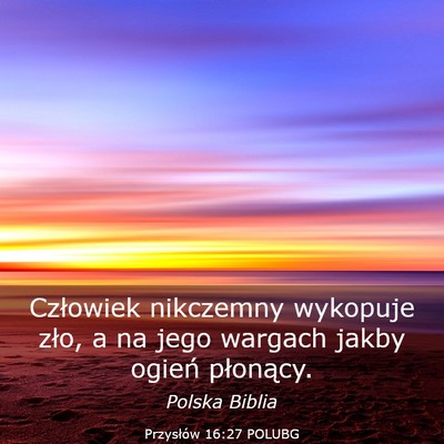 Picture 03 - Przysłów 16:27 POLUBG - Człowiek nikczemny wykopuje zło, a na jego - Bible Verse Picture
