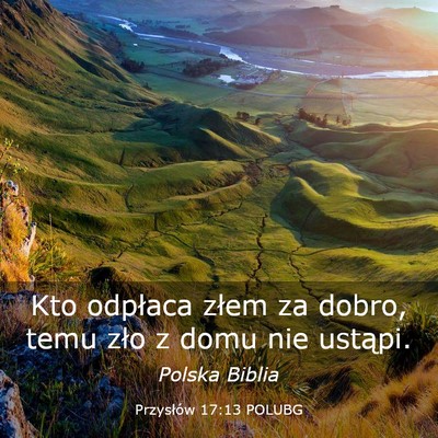 Picture 03 - Przysłów 17:13 POLUBG - Kto odpłaca złem za dobro, temu zło z domu nie - Bible Verse Picture