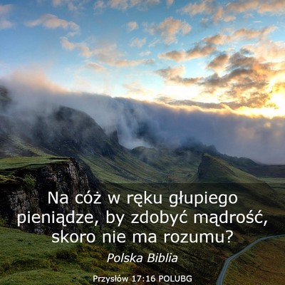 Picture 03 - Przysłów 17:16 POLUBG - Na cóż w ręku głupiego pieniądze, by zdobyć - Bible Verse Picture