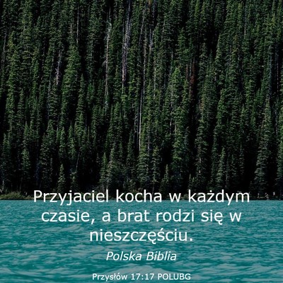 Picture 03 - Przysłów 17:17 POLUBG - Przyjaciel kocha w każdym czasie, a brat rodzi - Bible Verse Picture
