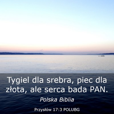 Picture 03 - Przysłów 17:3 POLUBG - Tygiel dla srebra, piec dla złota, ale serca - Bible Verse Picture
