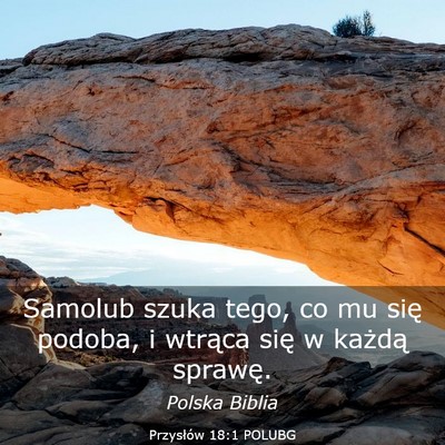 Picture 03 - Przysłów 18:1 POLUBG - Samolub szuka tego, co mu się podoba, i wtrąca - Bible Verse Picture