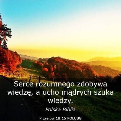 Picture 03 - Przysłów 18:15 POLUBG - Serce rozumnego zdobywa wiedzę, a ucho mądrych - Bible Verse Picture