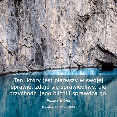 Picture 03 - Przysłów 18:17 POLUBG - Ten, który jest pierwszy w swojej sprawie, zdaje - Bible Verse Picture