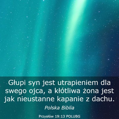 Picture 03 - Przysłów 19:13 POLUBG - Głupi syn jest utrapieniem dla swego ojca, a - Bible Verse Picture