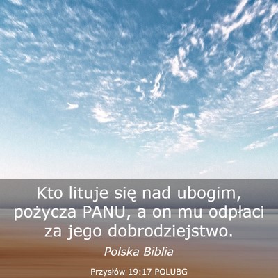 Picture 03 - Przysłów 19:17 POLUBG - Kto lituje się nad ubogim, pożycza PANU, a on - Bible Verse Picture