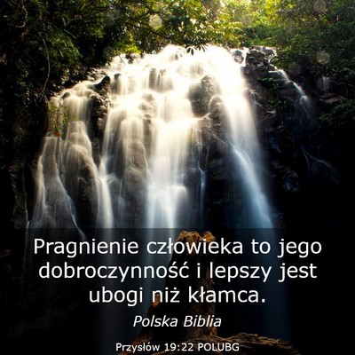 Picture 03 - Przysłów 19:22 POLUBG - Pragnienie człowieka to jego dobroczynność i - Bible Verse Picture