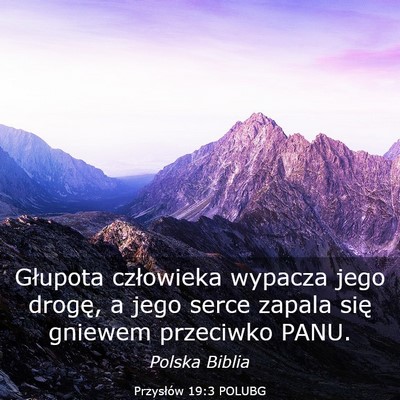 Picture 03 - Przysłów 19:3 POLUBG - Głupota człowieka wypacza jego drogę, a jego - Bible Verse Picture