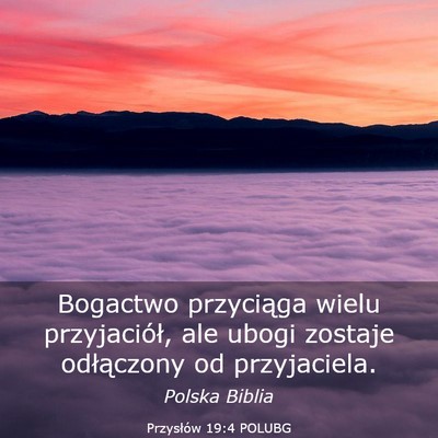 Picture 03 - Przysłów 19:4 POLUBG - Bogactwo przyciąga wielu przyjaciół, ale ubogi - Bible Verse Picture
