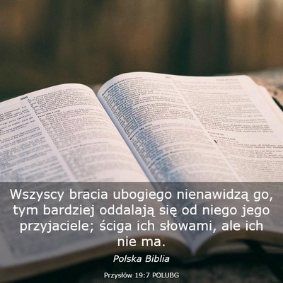 Picture 03 - Przysłów 19:7 POLUBG - Wszyscy bracia ubogiego nienawidzą go, tym - Bible Verse Picture