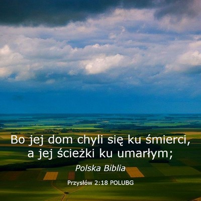 Picture 03 - Przysłów 2:18 POLUBG - Bo jej dom chyli się ku śmierci, a jej - Bible Verse Picture