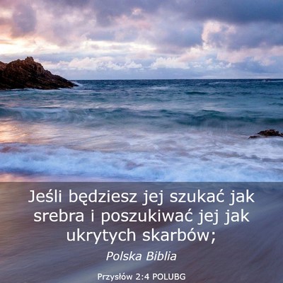 Picture 03 - Przysłów 2:4 POLUBG - Jeśli będziesz jej szukać jak srebra i - Bible Verse Picture