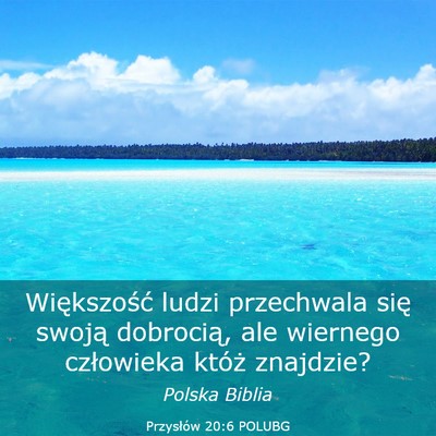Picture 03 - Przysłów 20:6 POLUBG - Większość ludzi przechwala się swoją - Bible Verse Picture