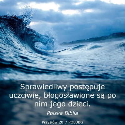 Picture 03 - Przysłów 20:7 POLUBG - Sprawiedliwy postępuje uczciwie, błogosławione - Bible Verse Picture